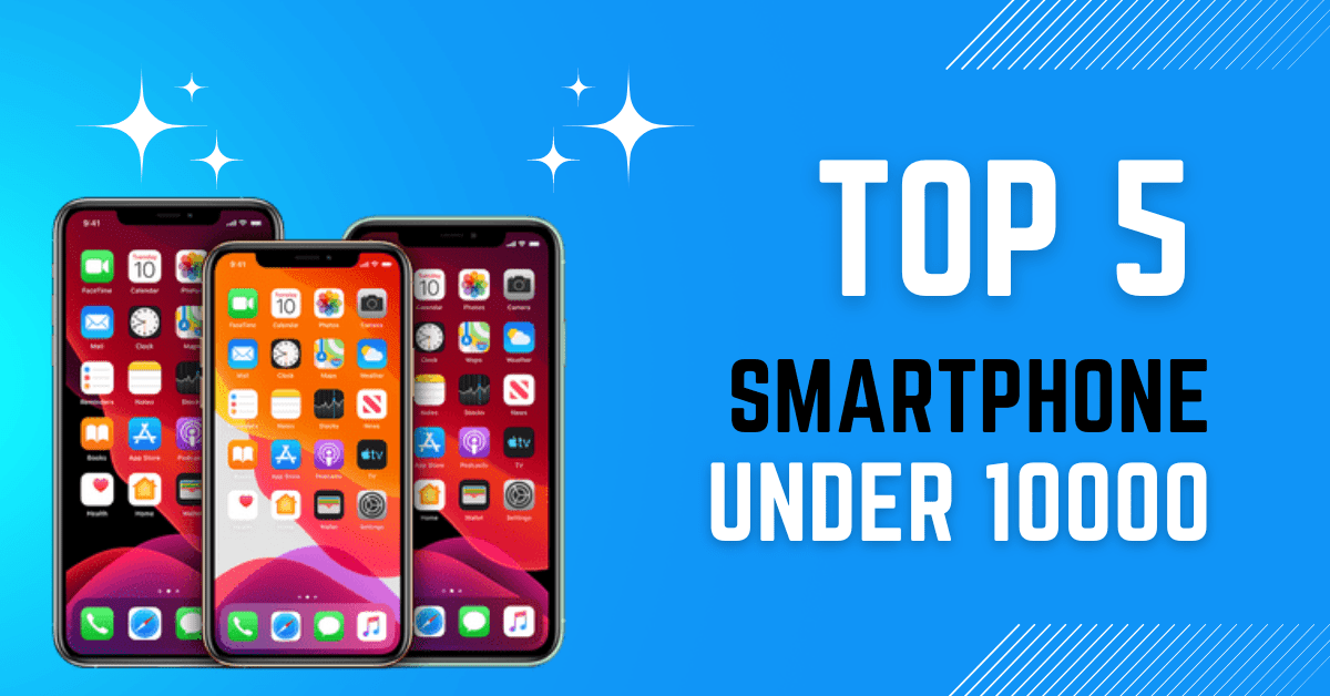 TOP 5 SMARTPHONES UNDER 10000